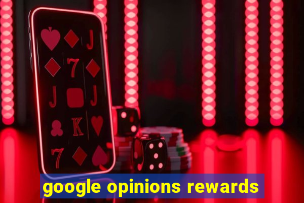 google opinions rewards